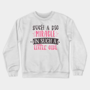 Such a big miracle in such a little girl Crewneck Sweatshirt